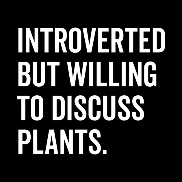 Introverted But Willing to Discuss Plants by Frank Ring