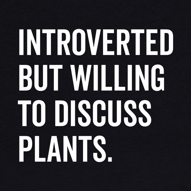 Introverted But Willing to Discuss Plants by Frank Ring