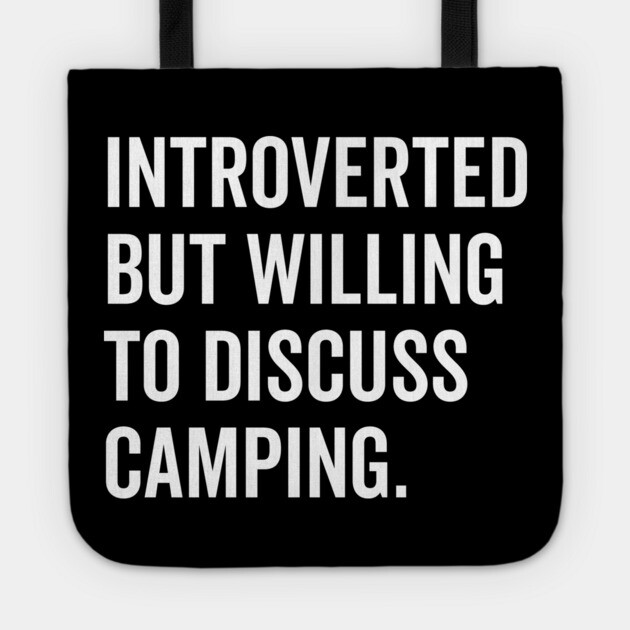 Introverted But Willing to Discuss Camping Tote by Frank Ring