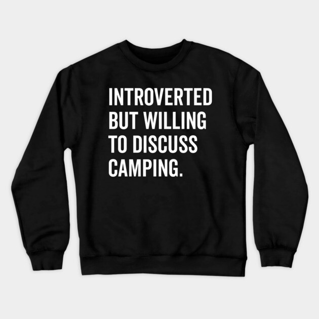 Introverted But Willing to Discuss Camping Crewneck Sweatshirt by Frank Ring