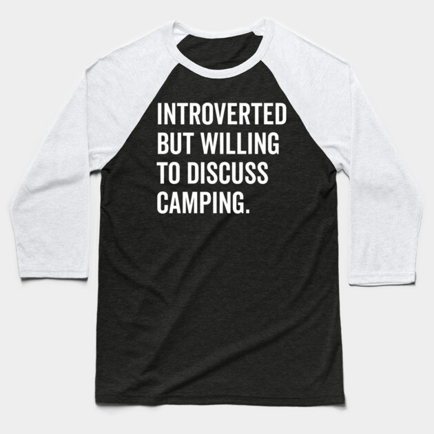 Introverted But Willing to Discuss Camping Baseball T-Shirt by Frank Ring