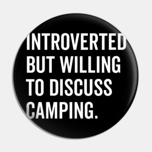 Introverted But Willing to Discuss Camping Pin