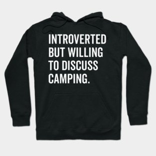Introverted But Willing to Discuss Camping Hoodie