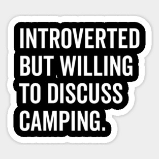 Introverted But Willing to Discuss Camping Sticker