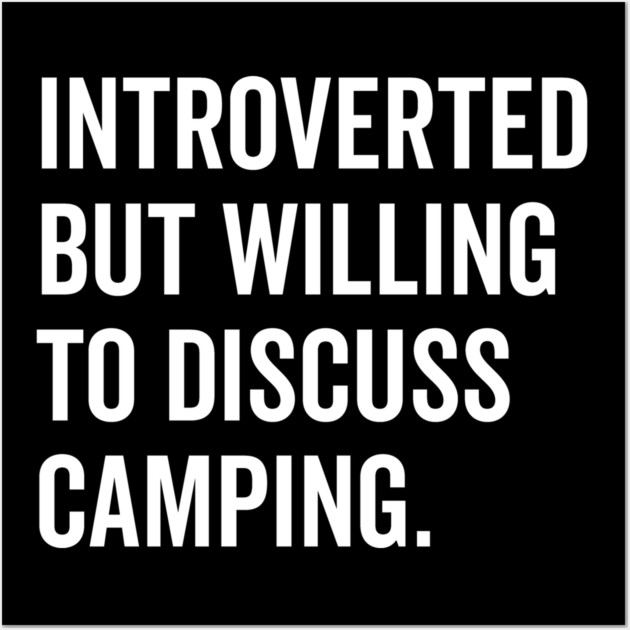 Introverted But Willing to Discuss Camping Wall Art by Frank Ring