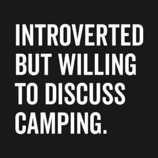 Introverted But Willing to Discuss Camping T-Shirt
