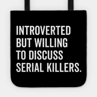 Introverted But Willing to Discuss Serial Killers Tote