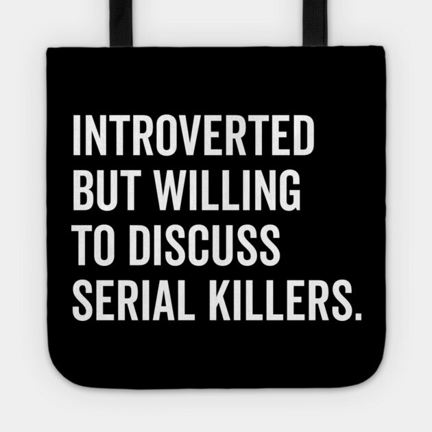 Introverted But Willing to Discuss Serial Killers Tote by Frank Ring