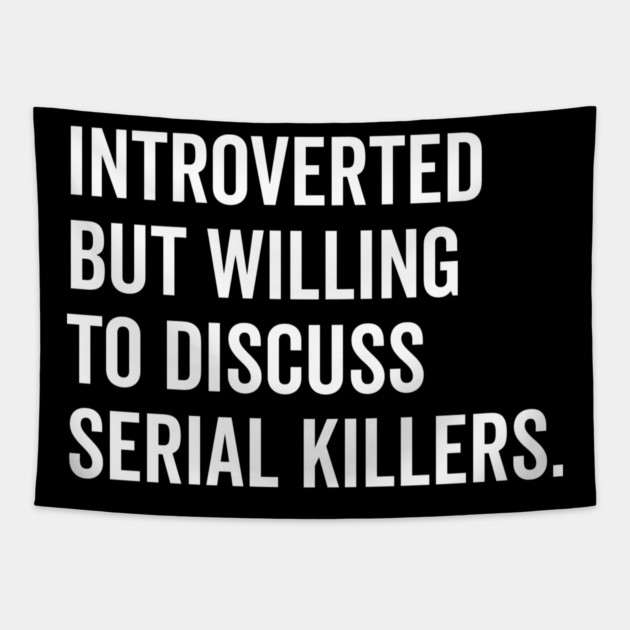 Introverted But Willing to Discuss Serial Killers Tapestry by Frank Ring