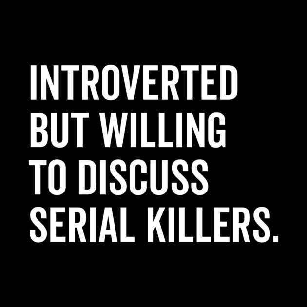 Introverted But Willing to Discuss Serial Killers by Frank Ring