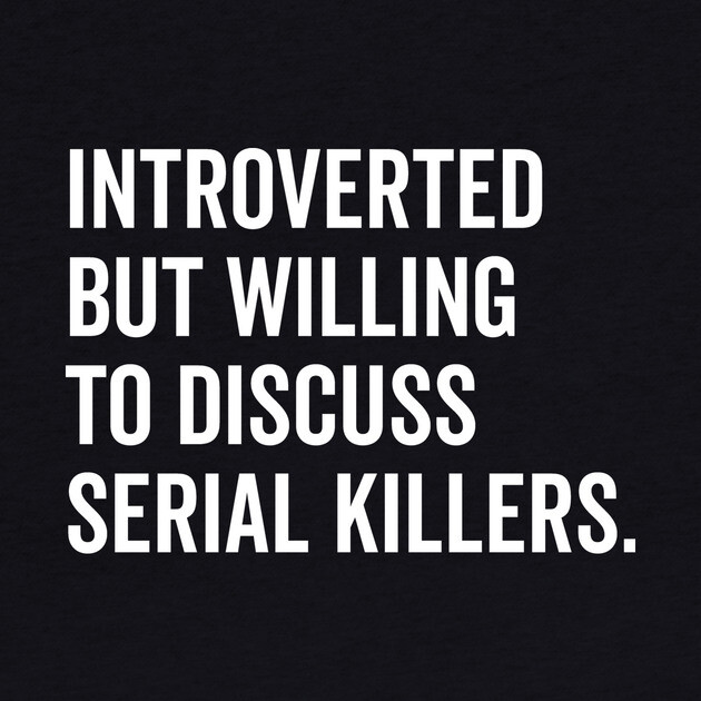 Introverted But Willing to Discuss Serial Killers by Frank Ring