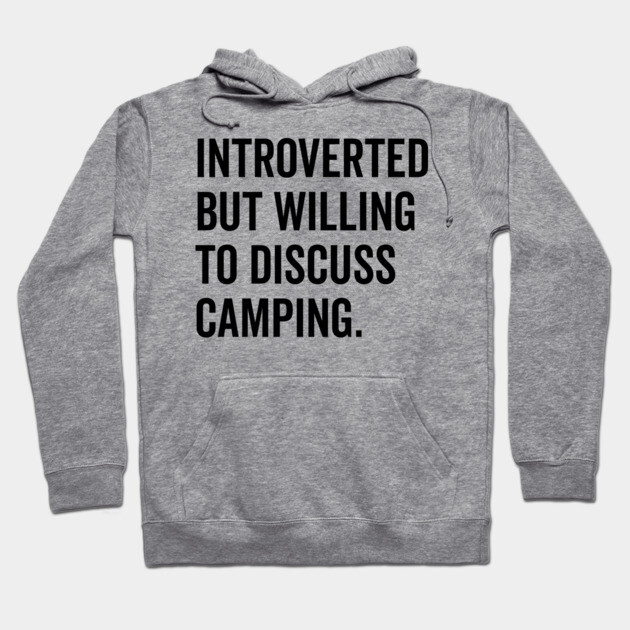 Introverted But Willing to Discuss Camping Hoodie by Frank Ring