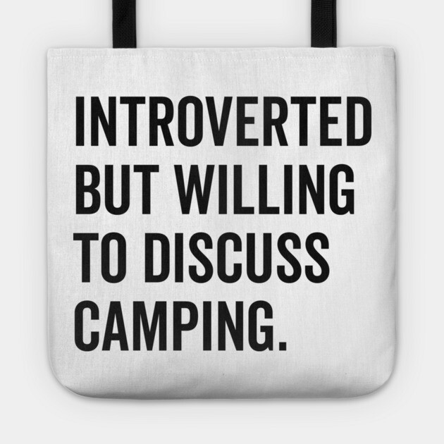 Introverted But Willing to Discuss Camping Tote by Frank Ring