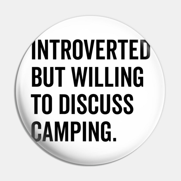 Introverted But Willing to Discuss Camping Pin by Frank Ring