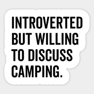 Introverted But Willing to Discuss Camping Sticker