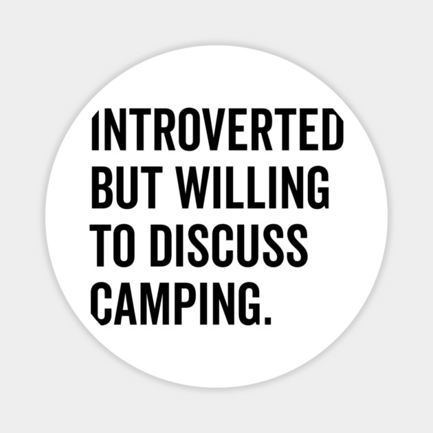 Introverted But Willing to Discuss Camping Magnet by Frank Ring