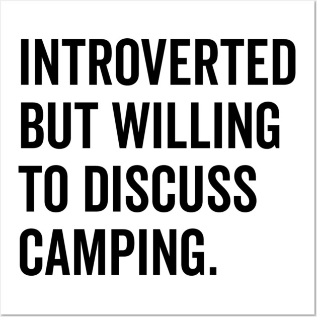 Introverted But Willing to Discuss Camping Wall Art by Frank Ring