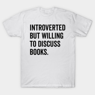 Introverted But Willing to Discuss Books T-Shirt