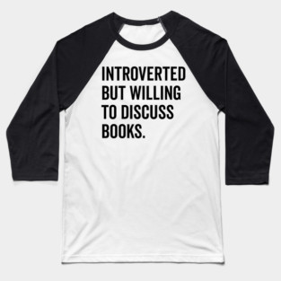 Introverted But Willing to Discuss Books Baseball T-Shirt