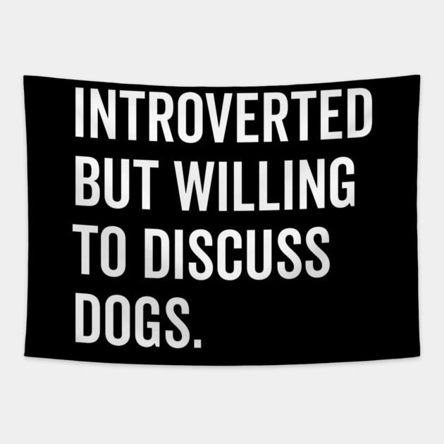 Introverted But Willing to Discuss Dogs Tapestry by Frank Ring