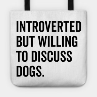 Introverted But Willing to Discuss Dogs Tote