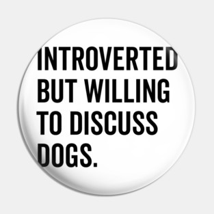 Introverted But Willing to Discuss Dogs Pin