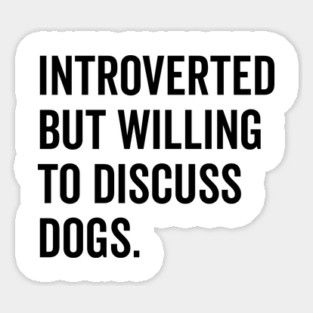 Introverted But Willing to Discuss Dogs Magnet