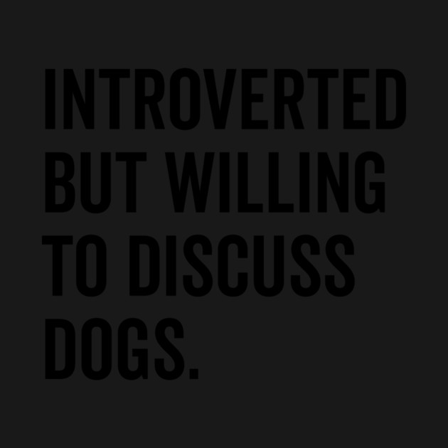 Introverted But Willing to Discuss Dogs by Frank Ring