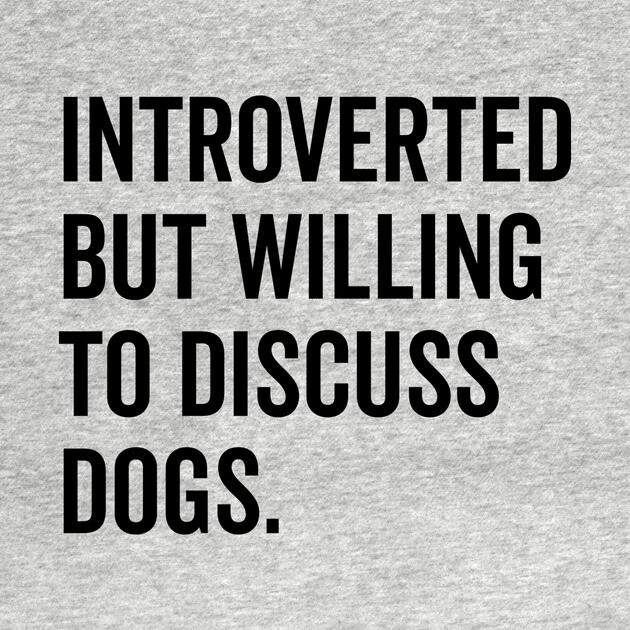 Introverted But Willing to Discuss Dogs by Frank Ring