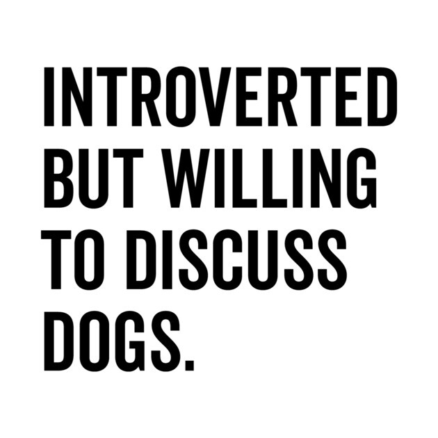 Introverted But Willing to Discuss Dogs by Frank Ring