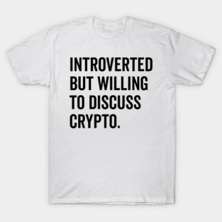 Introverted But Willing to Discuss Crypto T-Shirt