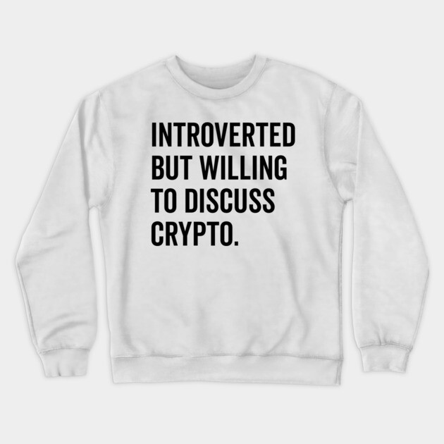 Introverted But Willing to Discuss Crypto Crewneck Sweatshirt by Frank Ring