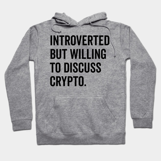Introverted But Willing to Discuss Crypto Hoodie by Frank Ring