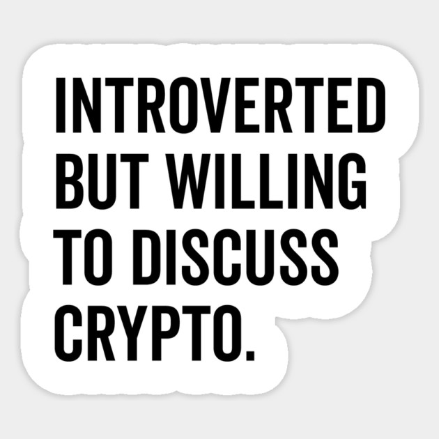 Introverted But Willing to Discuss Crypto Sticker by Frank Ring