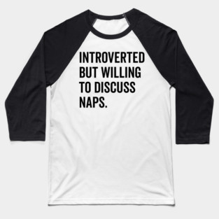 Introverted But Willing to Discuss Naps Baseball T-Shirt