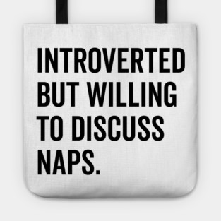 Introverted But Willing to Discuss Naps Tote