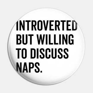 Introverted But Willing to Discuss Naps Pin