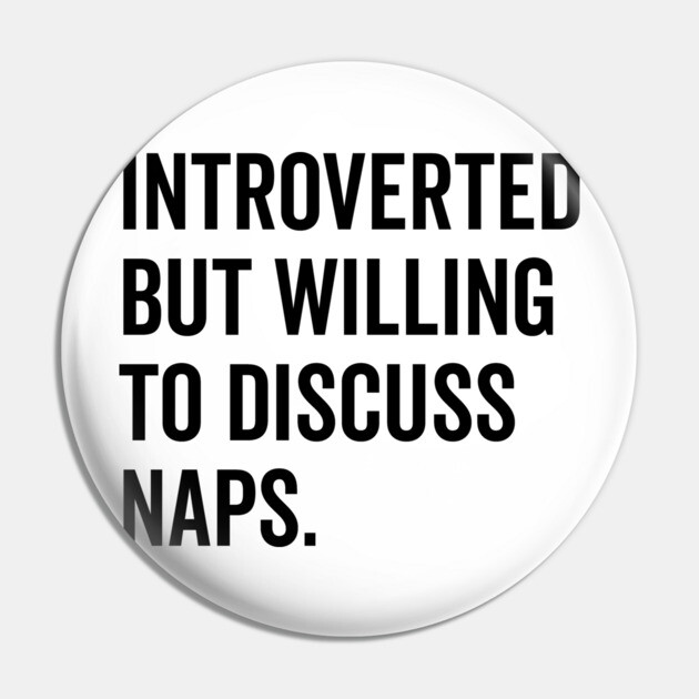 Introverted But Willing to Discuss Naps Pin by Frank Ring