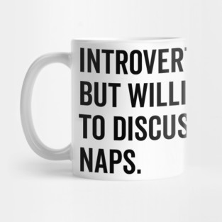 Introverted But Willing to Discuss Naps Mug