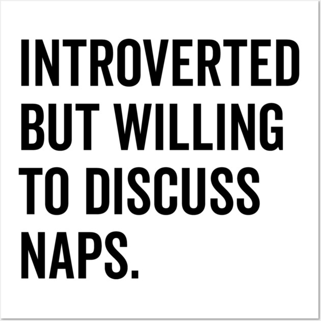 Introverted But Willing to Discuss Naps Wall Art by Frank Ring