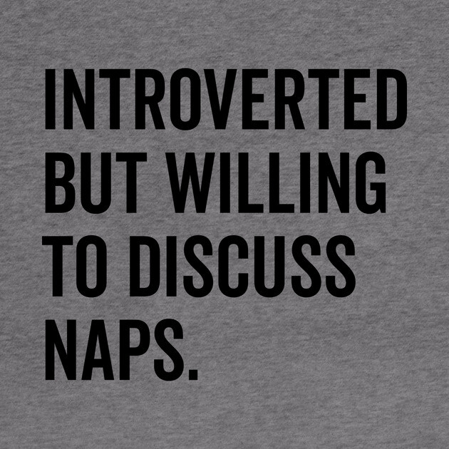 Introverted But Willing to Discuss Naps by Frank Ring