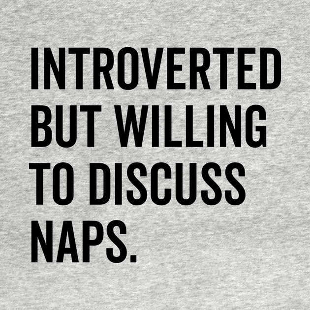 Introverted But Willing to Discuss Naps by Frank Ring