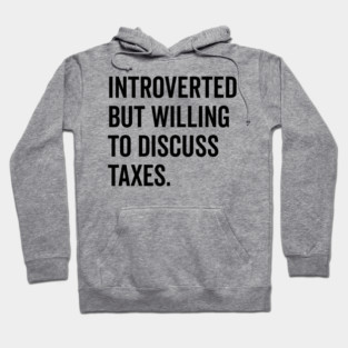 Introverted But Willing to Discuss Taxes Hoodie