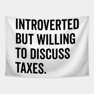 Introverted But Willing to Discuss Taxes Tapestry