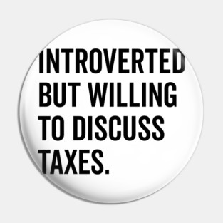 Introverted But Willing to Discuss Taxes Pin
