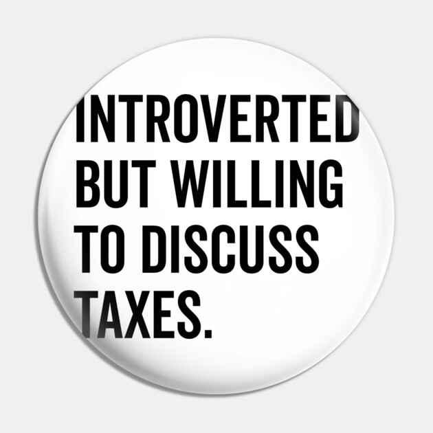 Introverted But Willing to Discuss Taxes Pin by Frank Ring
