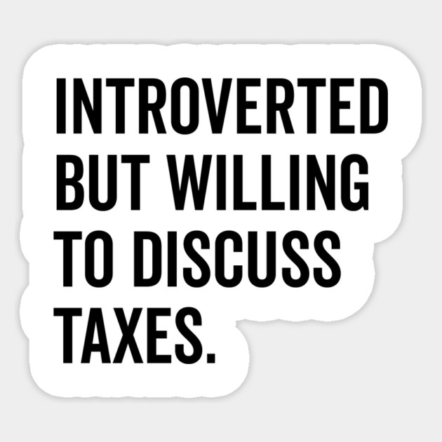 Introverted But Willing to Discuss Taxes Sticker by Frank Ring