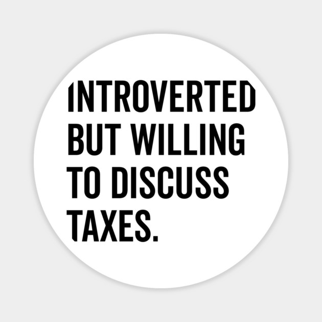 Introverted But Willing to Discuss Taxes Magnet by Frank Ring