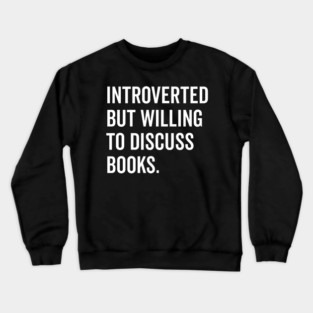 Introverted But Willing to Discuss Books Crewneck Sweatshirt