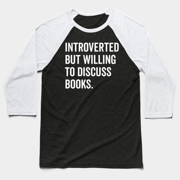 Introverted But Willing to Discuss Books Baseball T-Shirt by Frank Ring
